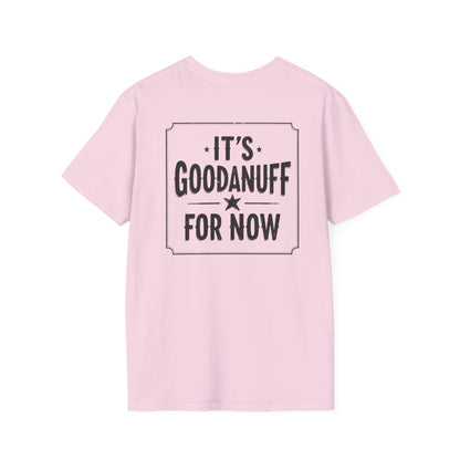 It's GoodaNuff for Now Unisex Softstyle T-Shirt