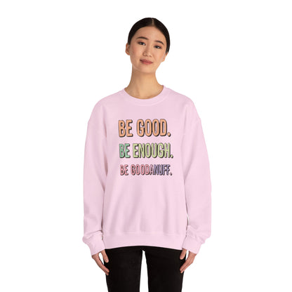 Be Good. Be Enough. Be GoodaNuff Unisex Crewneck