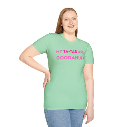 My Ta-Tas are GoodaNuff Unisex Softstyle T-Shirt