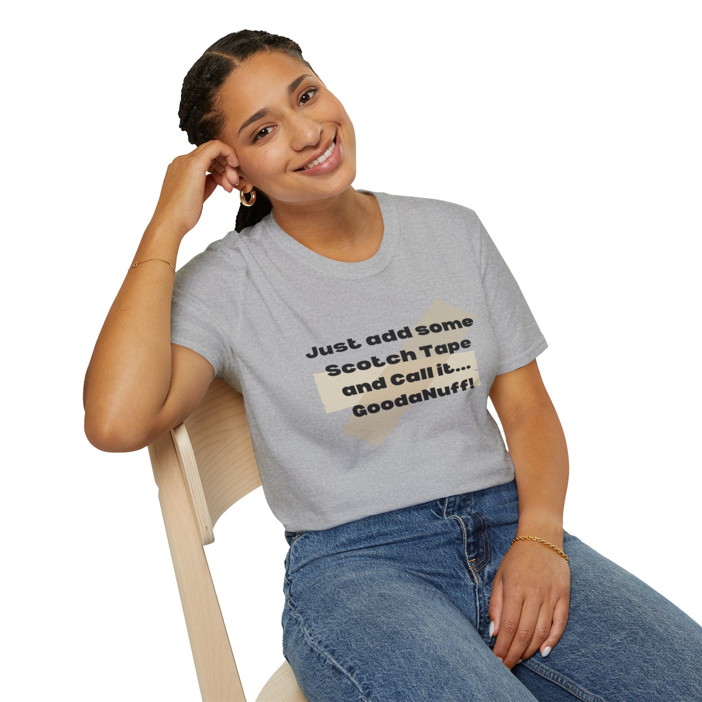 Just add some Scotch Tape and Call it... GoodaNuff! Unisex Soft Style T-Shirt