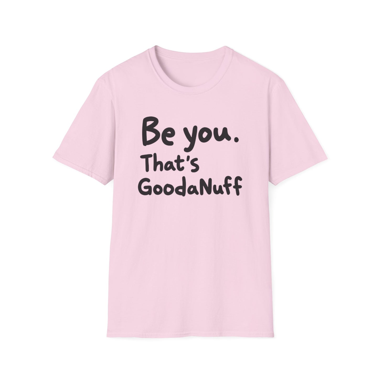Be you. That's GoodaNuff Unisex Softstyle T-Shirt