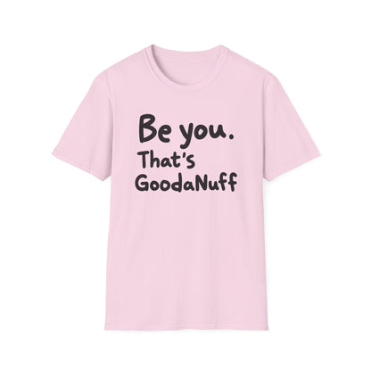 Be you. That's GoodaNuff Unisex Softstyle T-Shirt