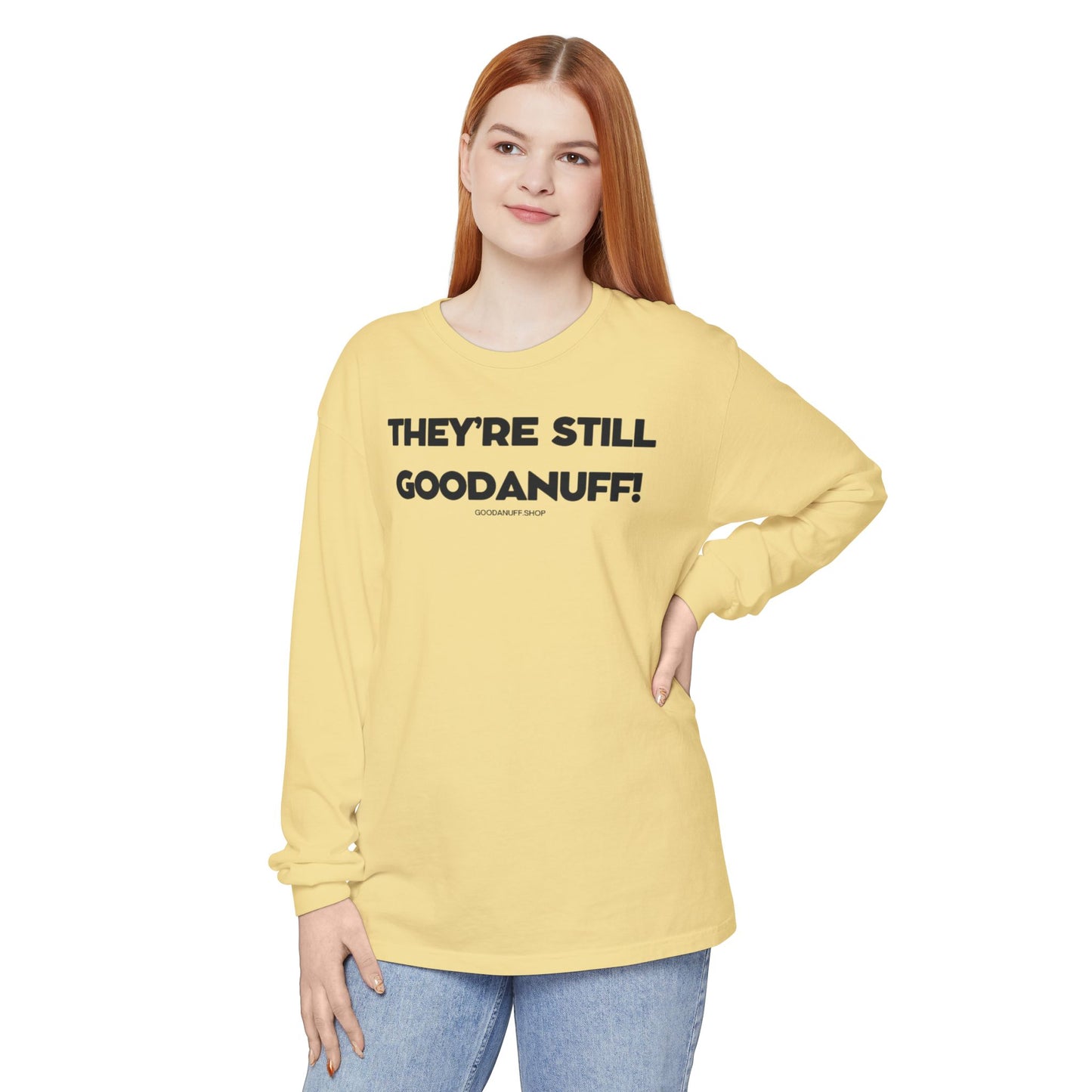 They're Still GoodaNuff Unisex Long Sleeve Tee