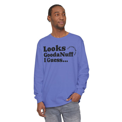 Looks GoodaNuff I Guess Unisex Long Sleeve Tee