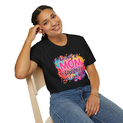 Being a Mom as GoodaNuff as I can be Unisex Softstyle T-Shirt