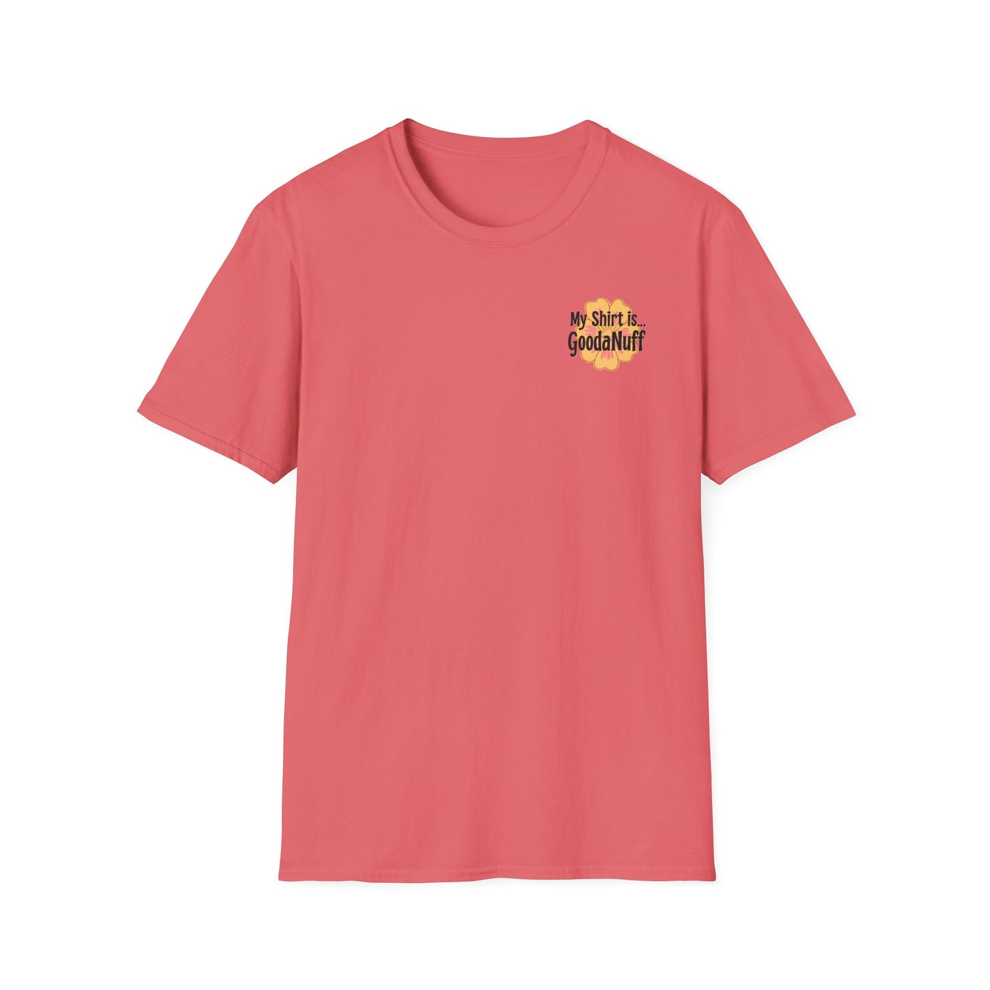 My Shirt is...GoodaNuff Unisex Softstlyle T-Shirt