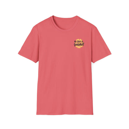 My Shirt is...GoodaNuff Unisex Softstlyle T-Shirt