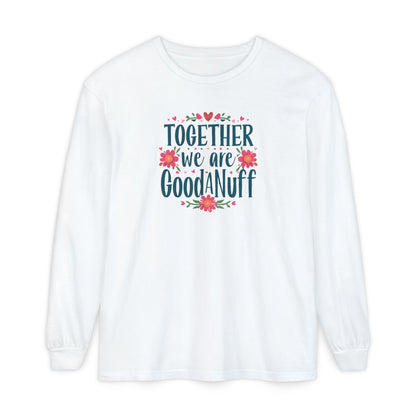 Together we are GoodaNuff Unisex Long Sleeve Tee