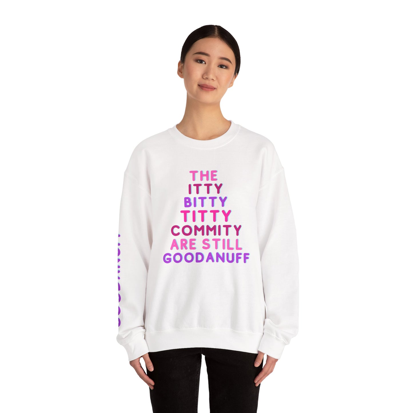 The Itty Bitty Titty Commity are still GoodaNuff Unisex Crewneck