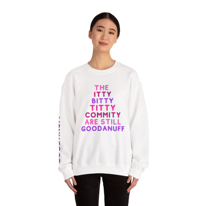 The Itty Bitty Titty Commity are still GoodaNuff Unisex Crewneck