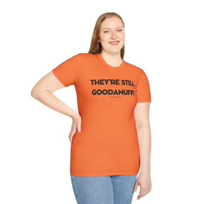 They're Still GoodaNuff Unisex Softstyle T-Shirt