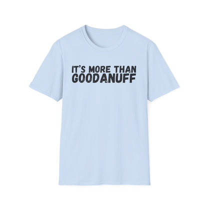 It's more than GoodaNuff Unisex Softstyle T-Shirt