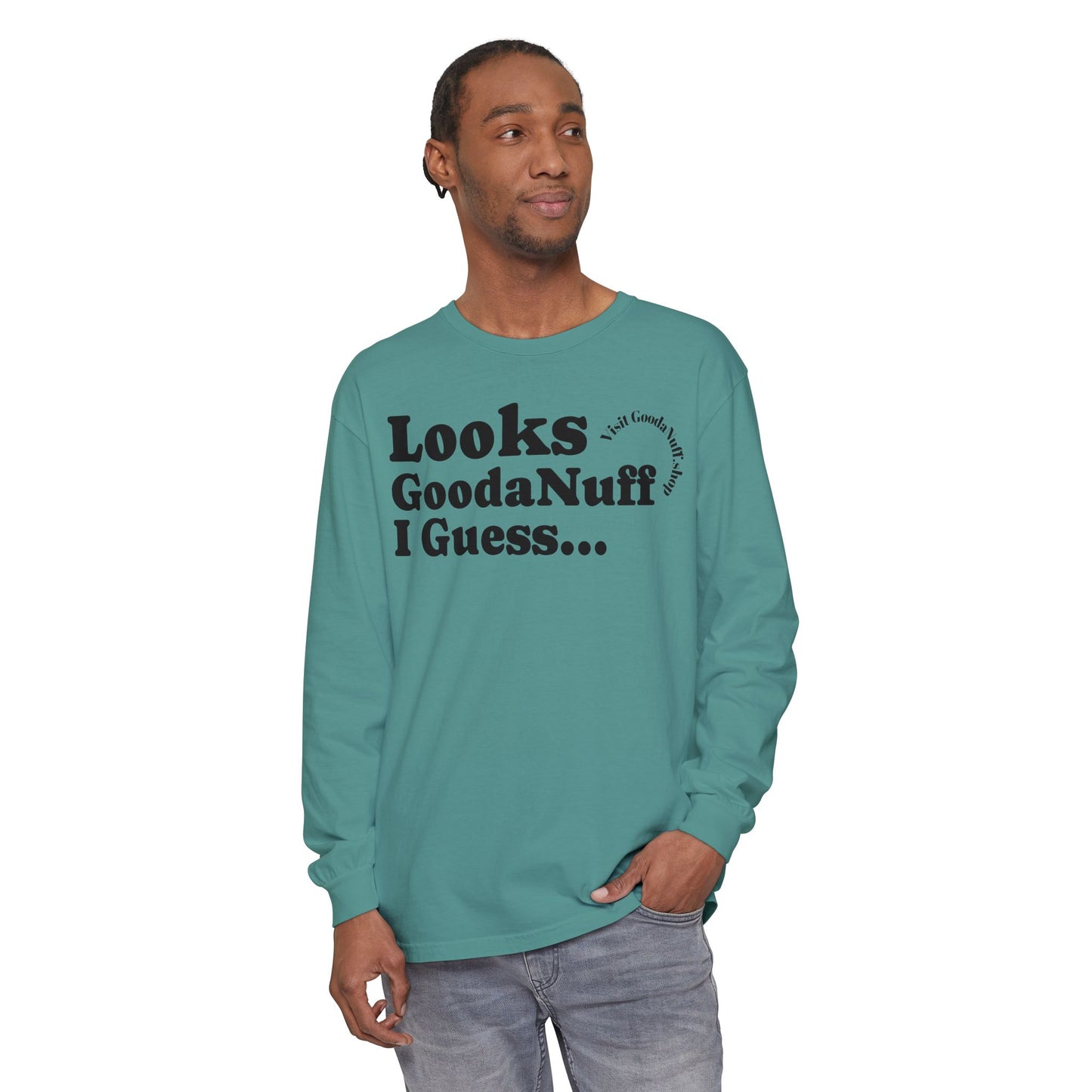 Looks GoodaNuff I Guess Unisex Long Sleeve Tee