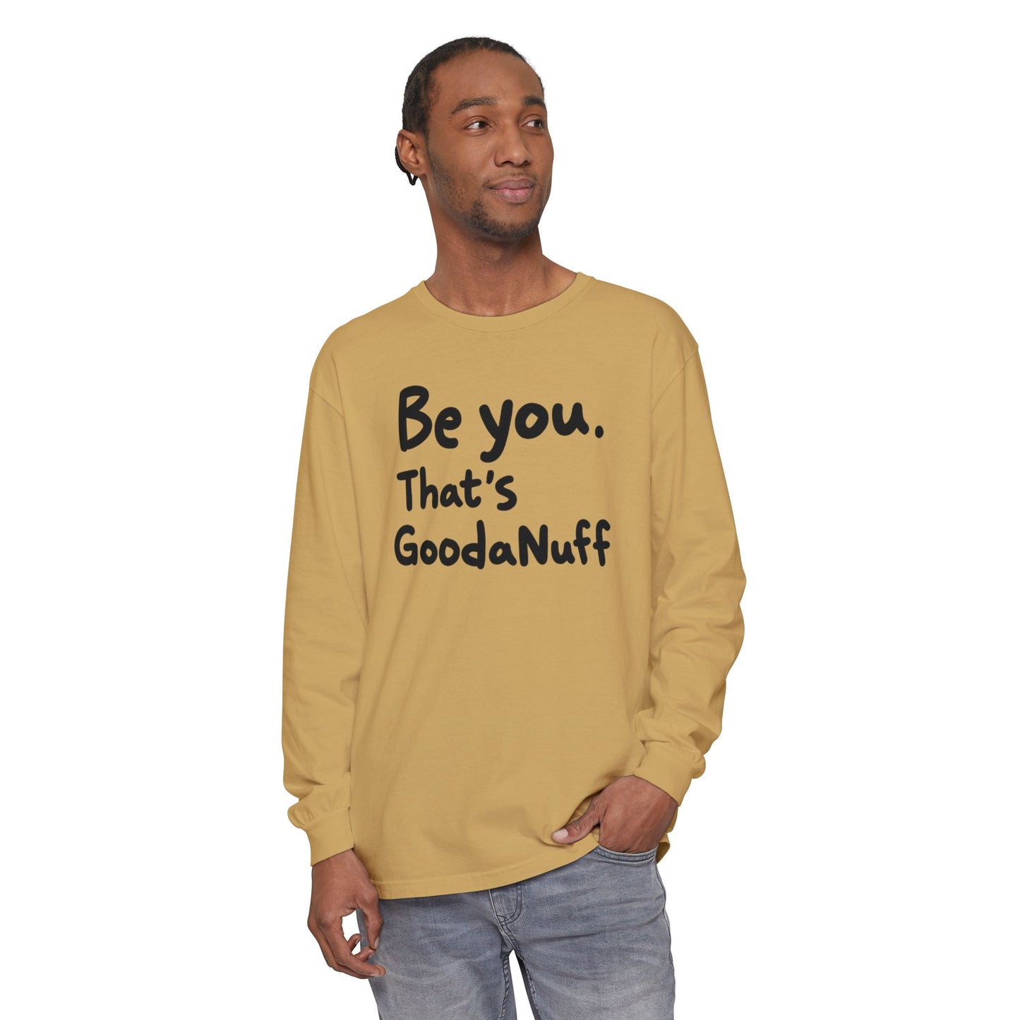 Be you. That's GoodaNuff Unisex Long Sleeve Tee