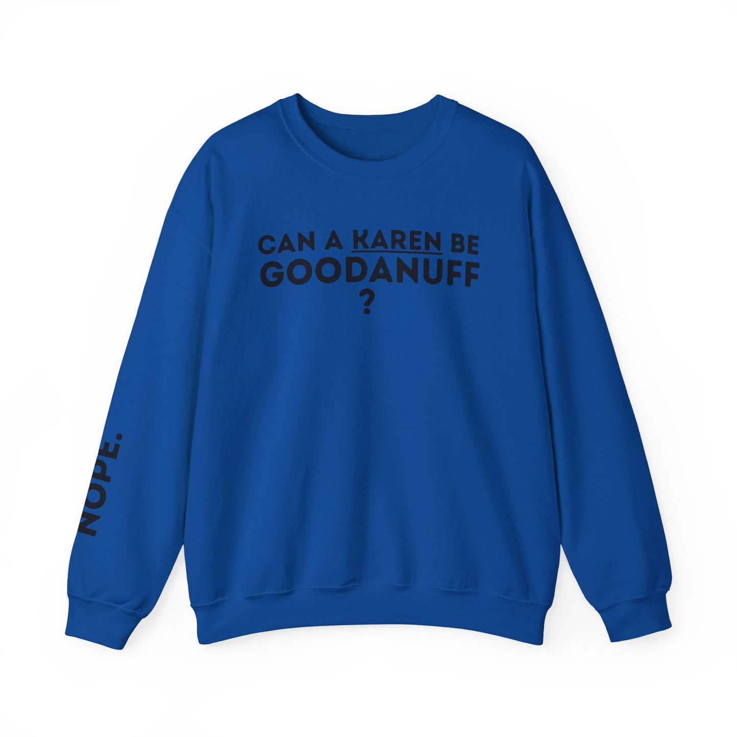 Can a Karen be GoodaNuff? Nope. Unisex Crewneck