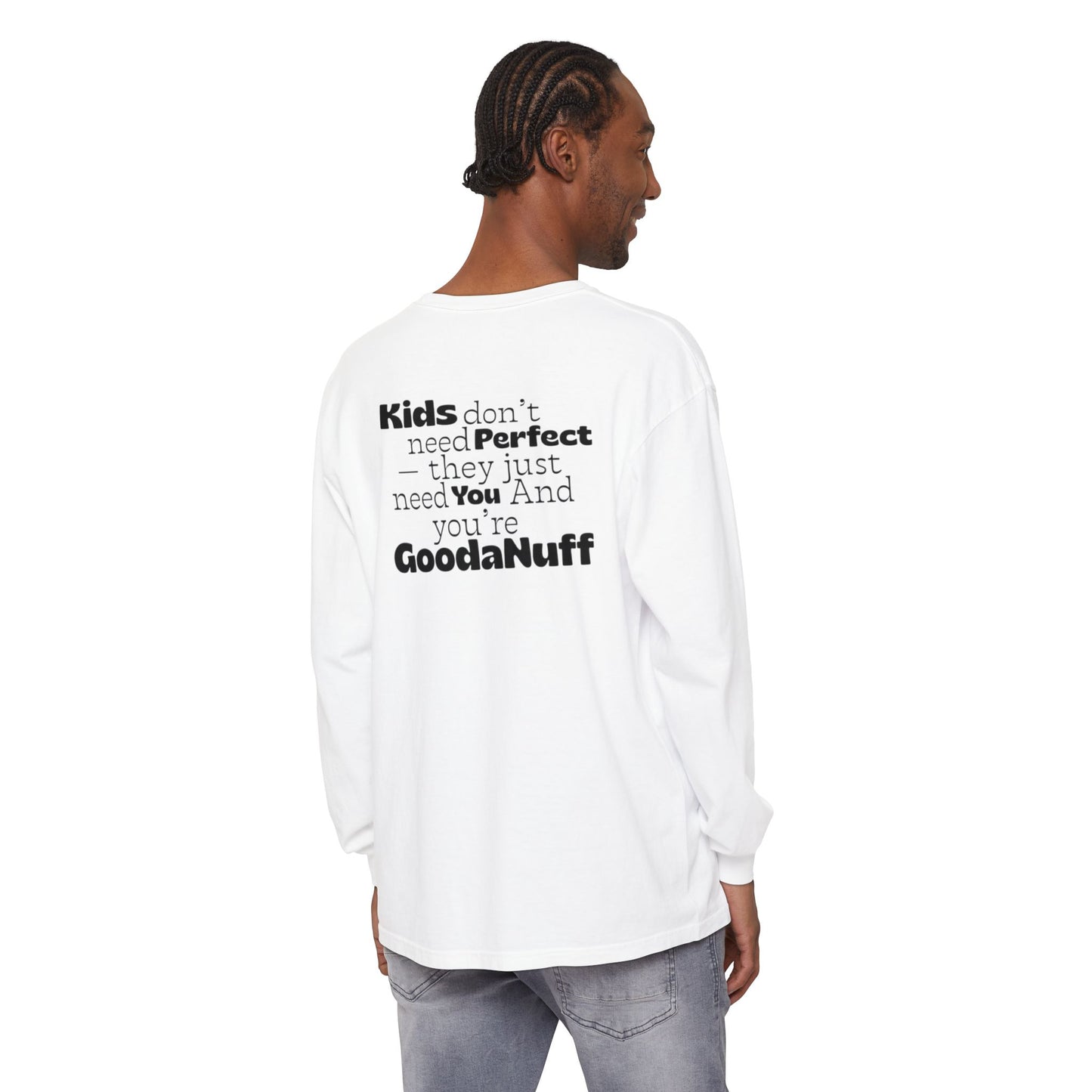 Kids don't need Perfect- they just need You and you're GoodaNuff Unisex Long Sleeve Tee