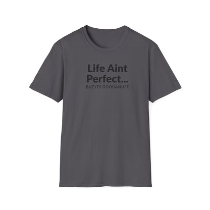Life Ain't Perfect but It's...GoodaNuff Unisex Softstyle T-Shirt