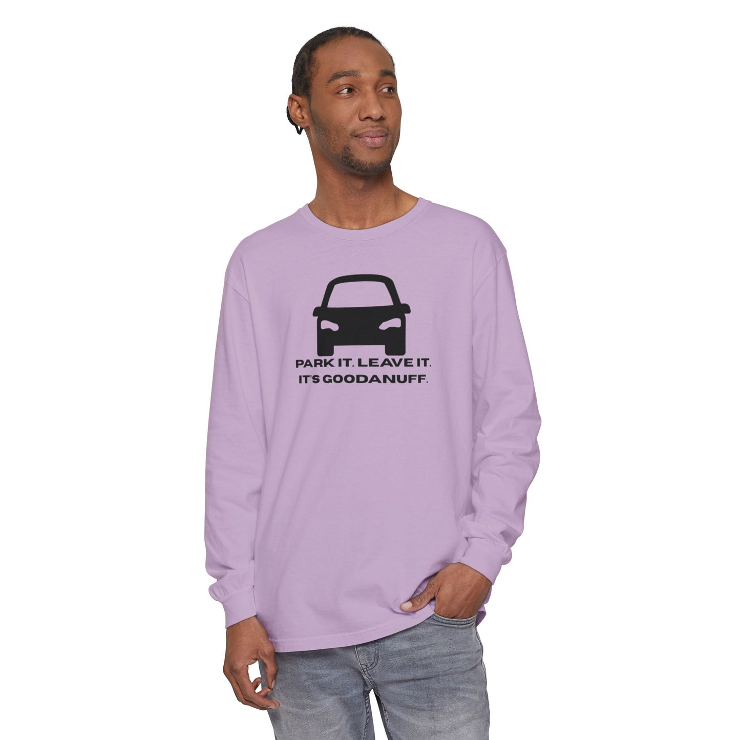 Park it. Leave it. It's GoodaNuff Unisex Long Sleeve Tee