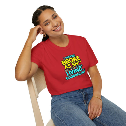 I maybe Broke as Sh** but I'm Still Living...GoodaNuff Unisex Softstyle T-Shirt