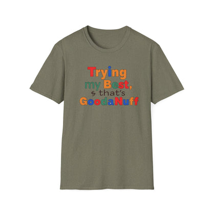 Trying my Best & Thats GoodaNuff Unisex Softstyle T-Shirt