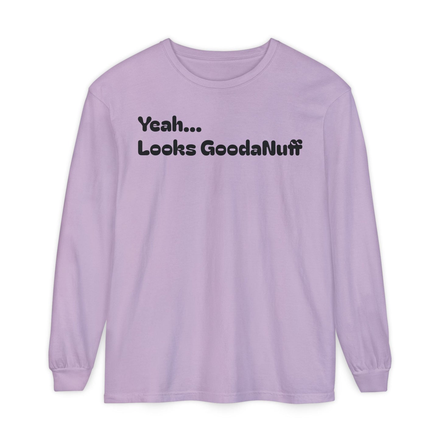 Yeah...It’s GoodaNuff Unisex Long Sleeve Tee