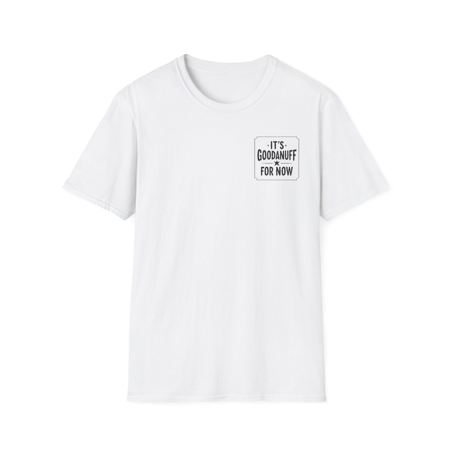 It's GoodaNuff for Now Unisex Softstyle T-Shirt