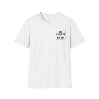 It's GoodaNuff for Now Unisex Softstyle T-Shirt