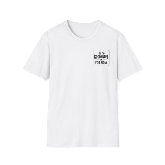 It's GoodaNuff for Now Unisex Softstyle T-Shirt