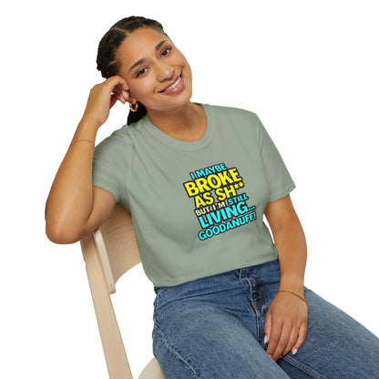 I maybe Broke as Sh** but I'm Still Living...GoodaNuff Unisex Softstyle T-Shirt