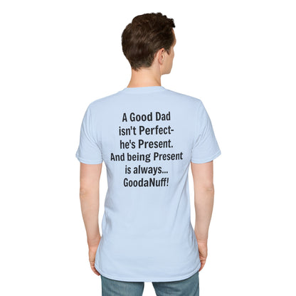 A good Dad isn't Perfect- he's Present. And being Present is always...GoodaNuff. Unisex Softstyle T-Shirt