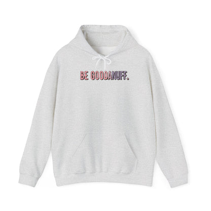 Be Good. Be Enough. Be GoodaNuff Unisex Hoodie