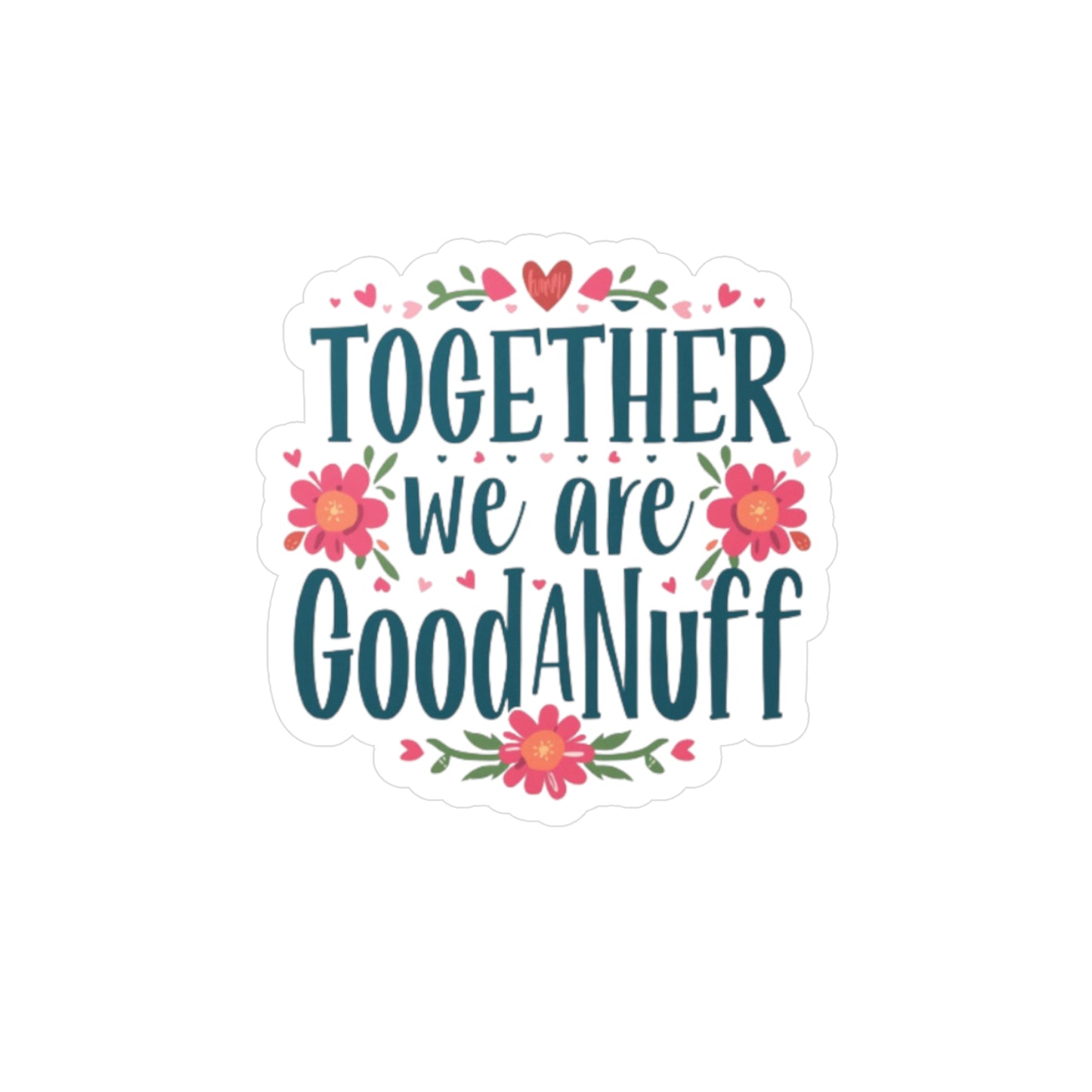 Together we are GoodaNuff Sticker