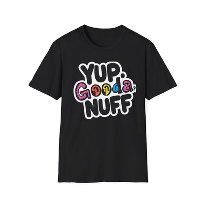 Yup. GoodaNuff Unisex Softstyle T-Shirt