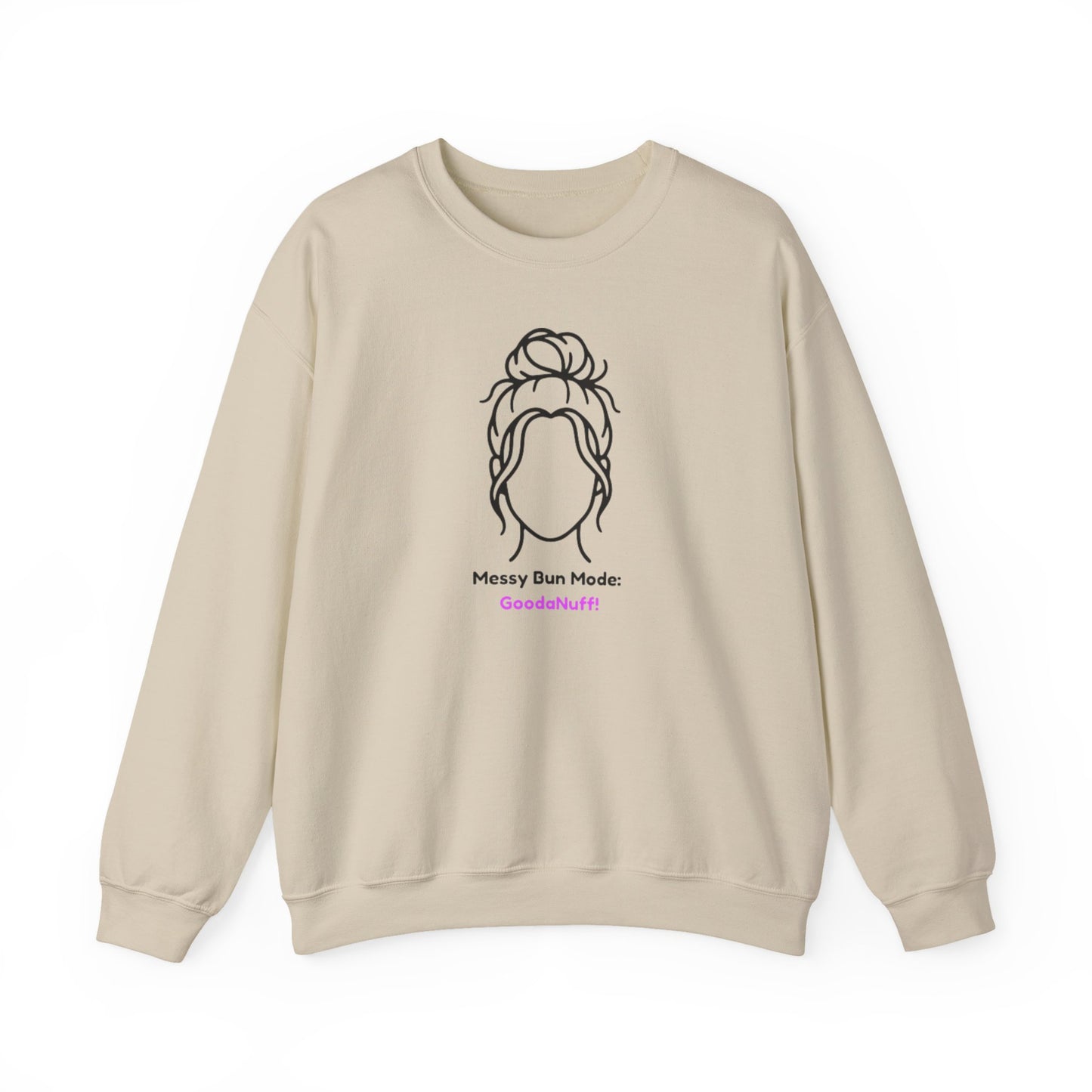 Messy Bun Mode: GoodaNuff Unisex Crewneck