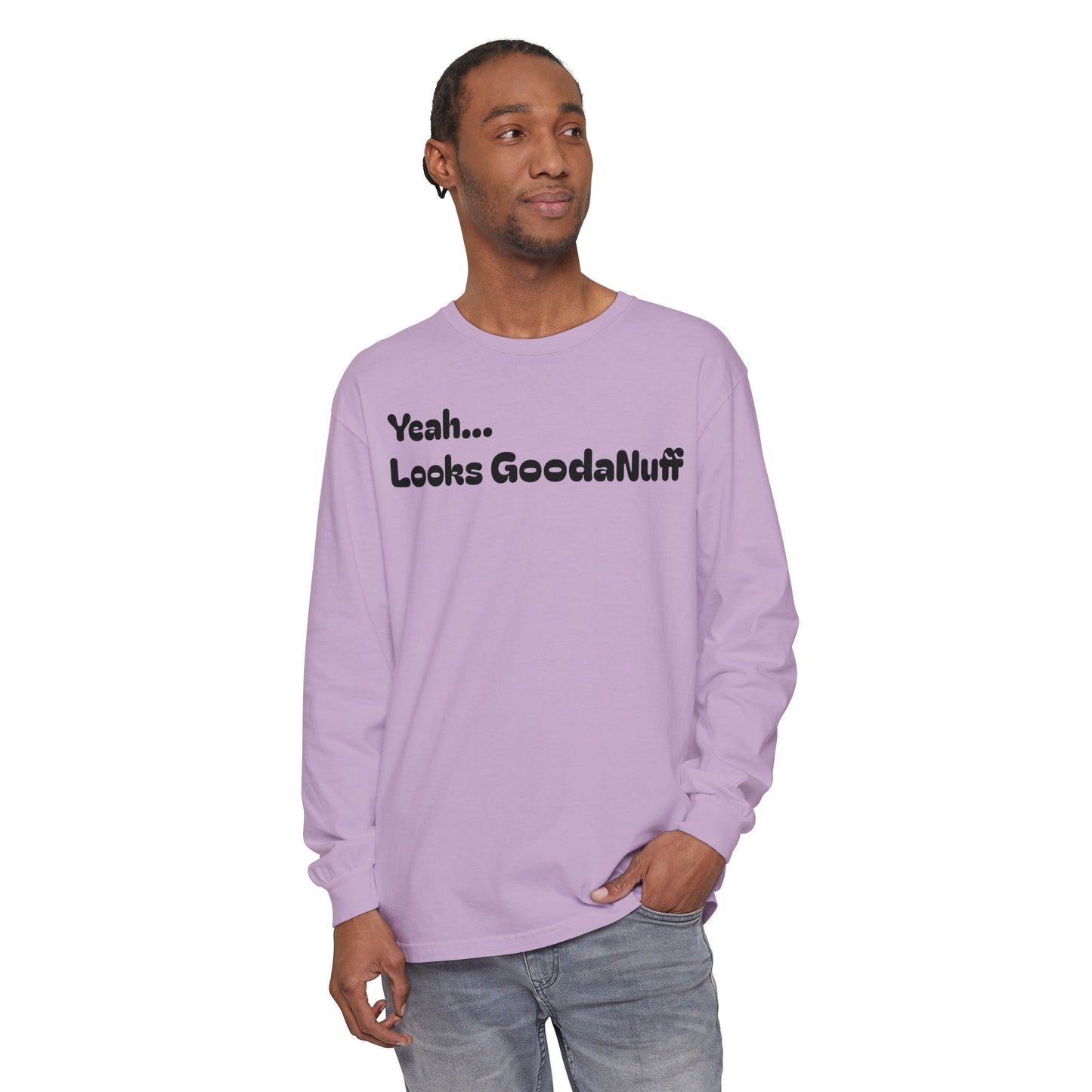 Yeah...It’s GoodaNuff Unisex Long Sleeve Tee