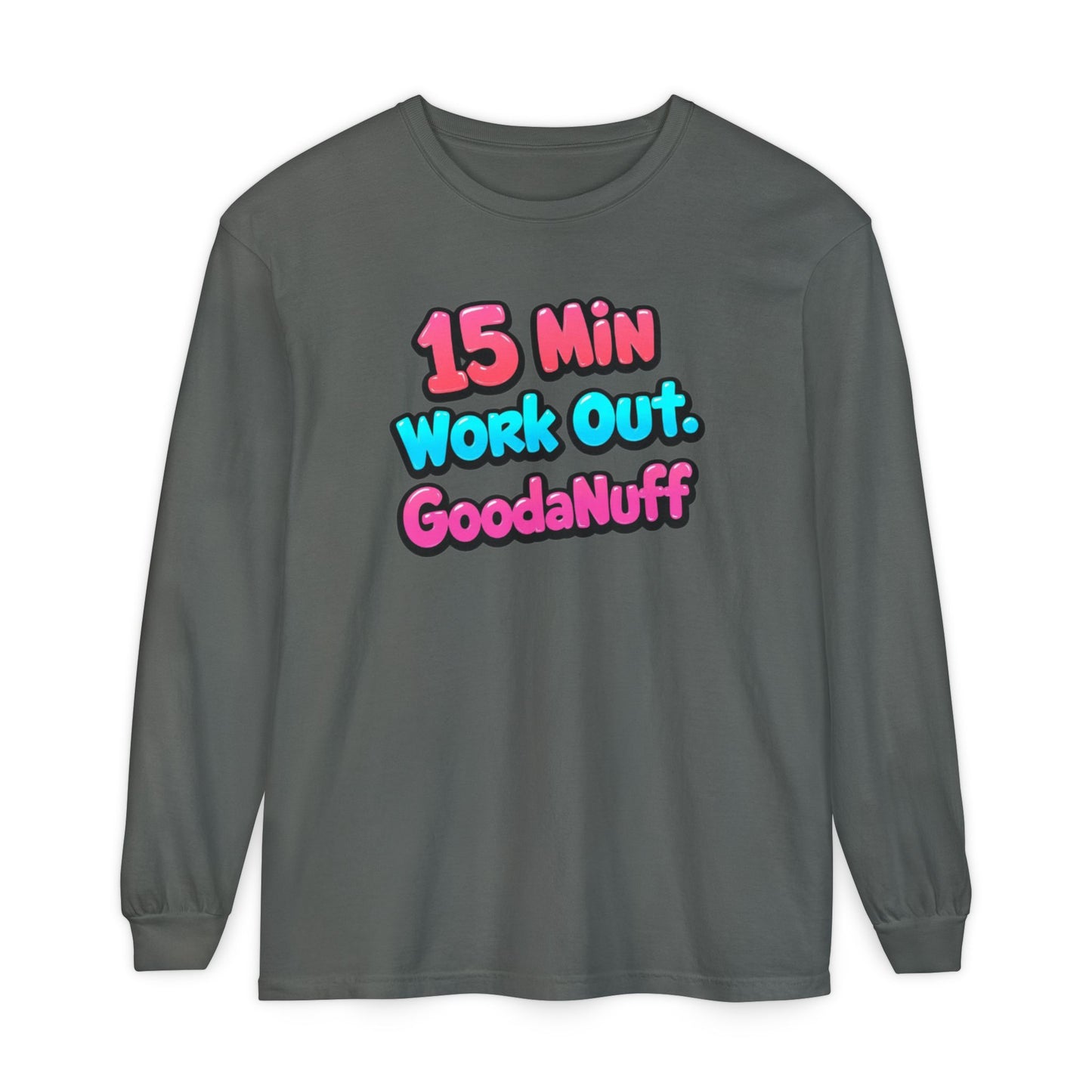 15 Min Work Out. GoodaNuff Unisex Long Sleeve Tee
