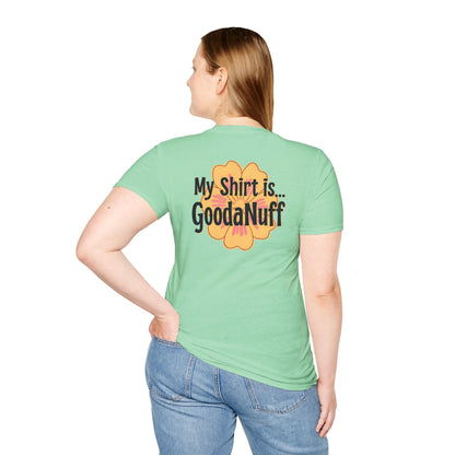 My Shirt is...GoodaNuff Unisex Softstlyle T-Shirt
