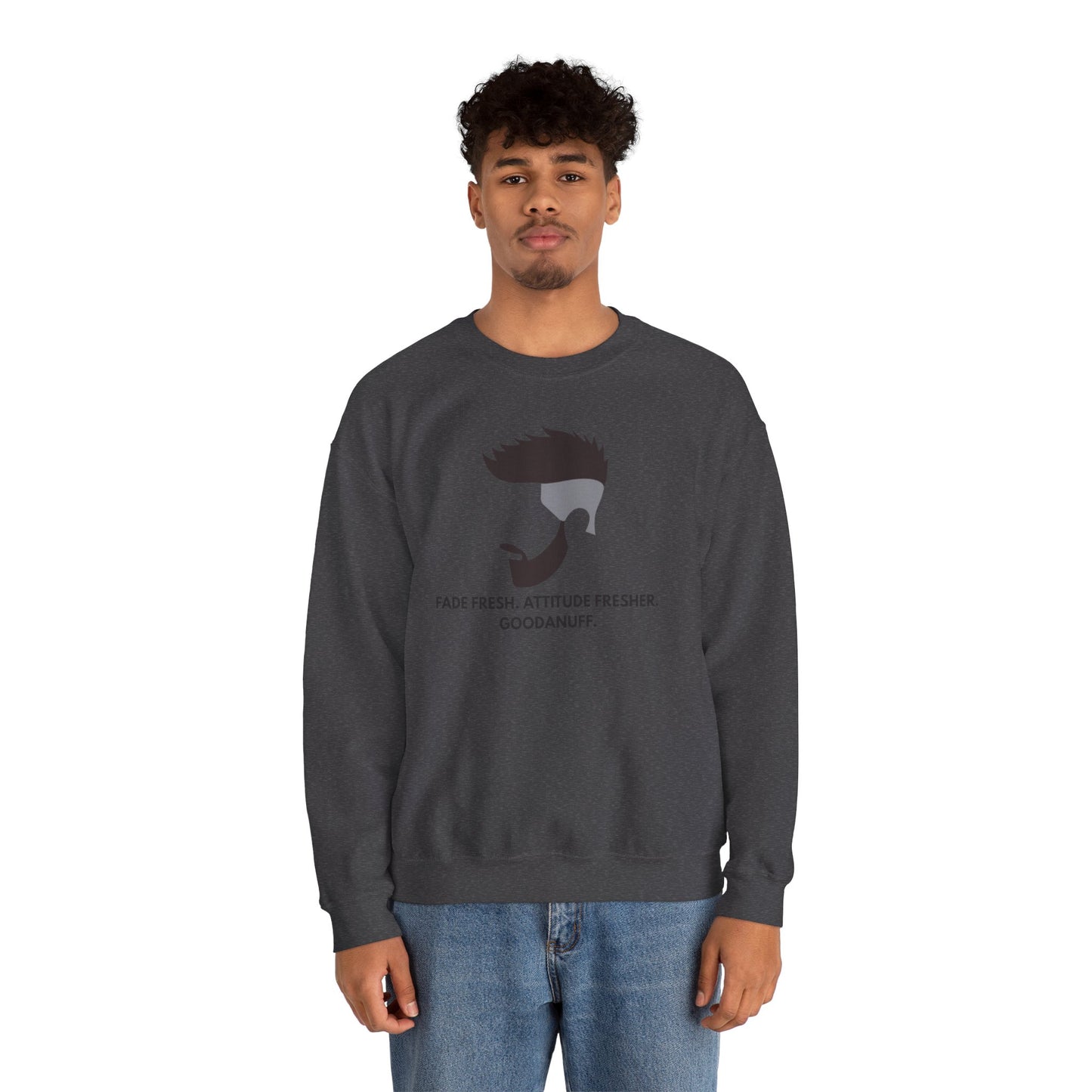 Fade Fresh. Attitude Fresher. GoodaNuff Unisex Crewneck