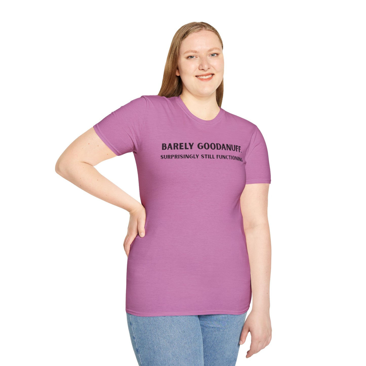 Barely GoodaNuff. Surprisingly Still Functioning Unisex Softstyle T-Shirt