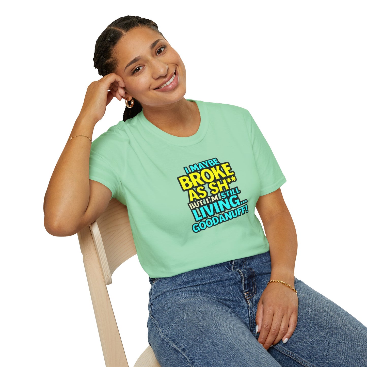 I maybe Broke as Sh** but I'm Still Living...GoodaNuff Unisex Softstyle T-Shirt