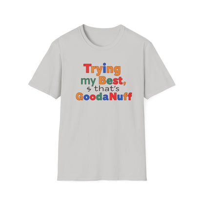 Trying my Best & Thats GoodaNuff Unisex Softstyle T-Shirt