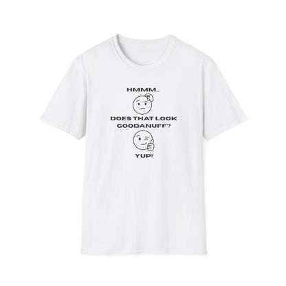 Hmmm...Does that Look GoodaNuff? Yup! Unisex Softstyle T-Shirt