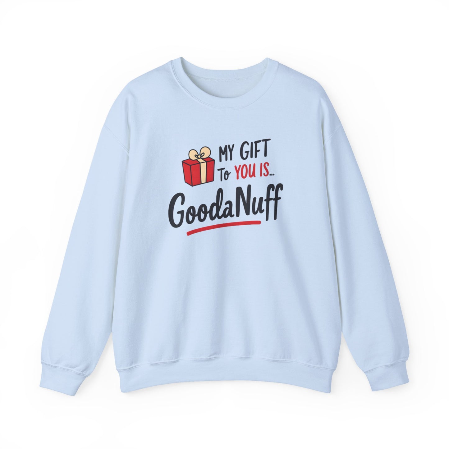 My Gift to you is...GoodaNuff Unisex Crewneck