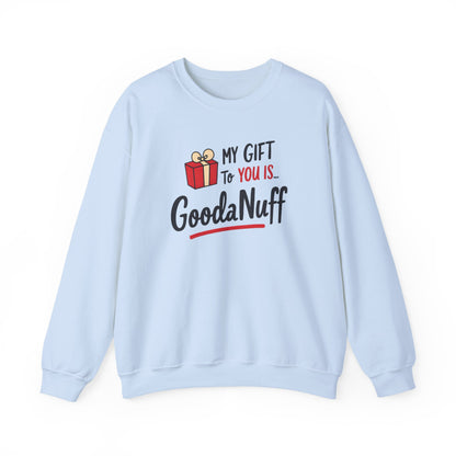 My Gift to you is...GoodaNuff Unisex Crewneck