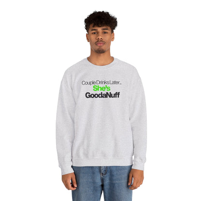 Couple Drinks Later...She's GoodaNuff Unisex Crewneck