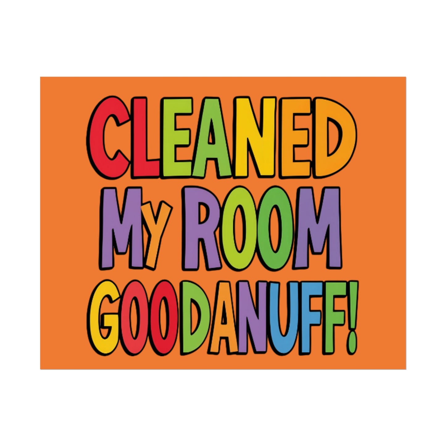 Cleaned my room GoodaNuff Poster