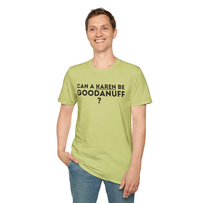 Can a Karen be GoodaNuff? Nope. Unisex Softstyle T-Shirt