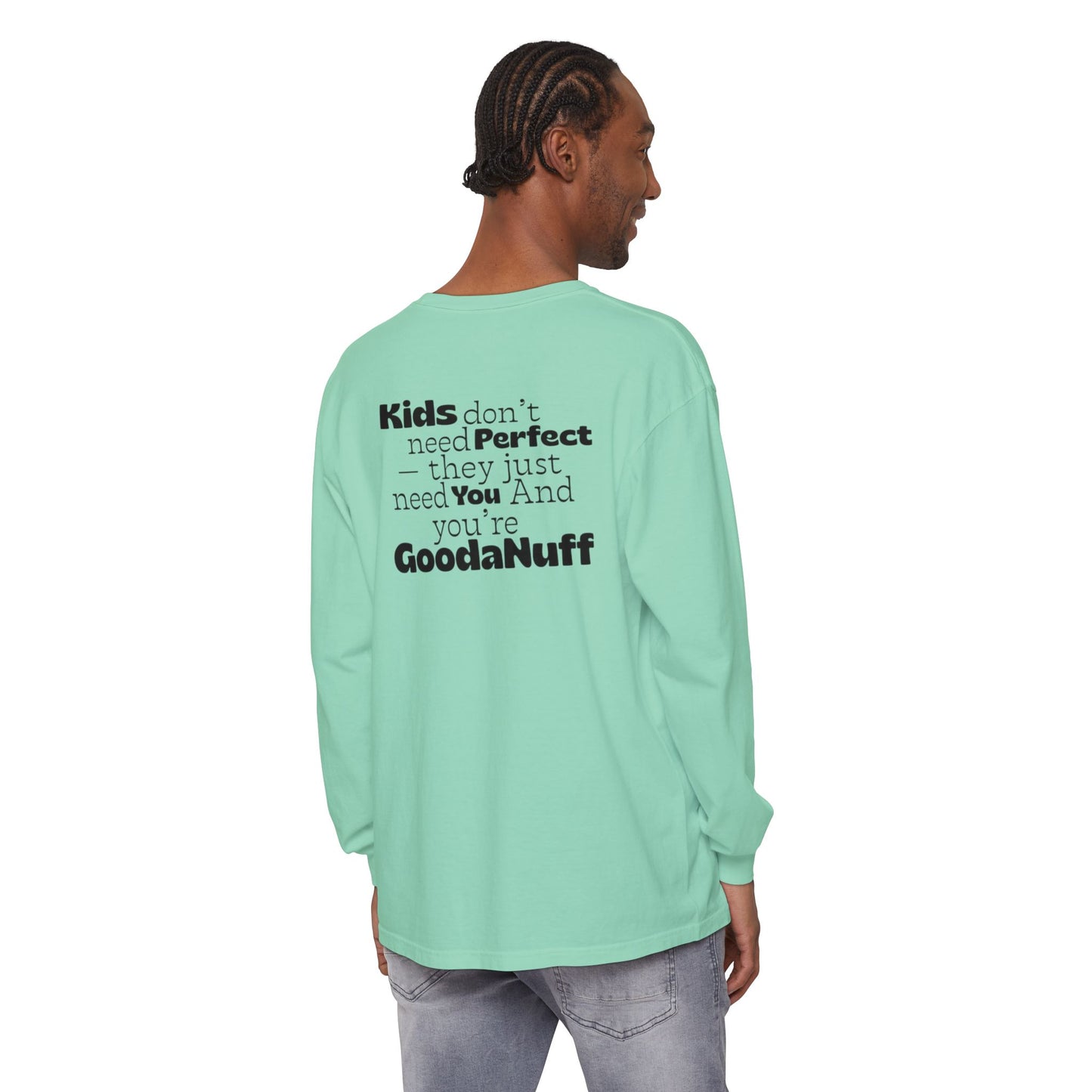 Kids don't need Perfect- they just need You and you're GoodaNuff Unisex Long Sleeve Tee