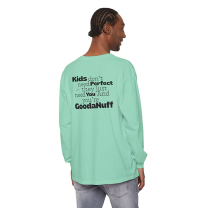 Kids don't need Perfect- they just need You and you're GoodaNuff Unisex Long Sleeve Tee