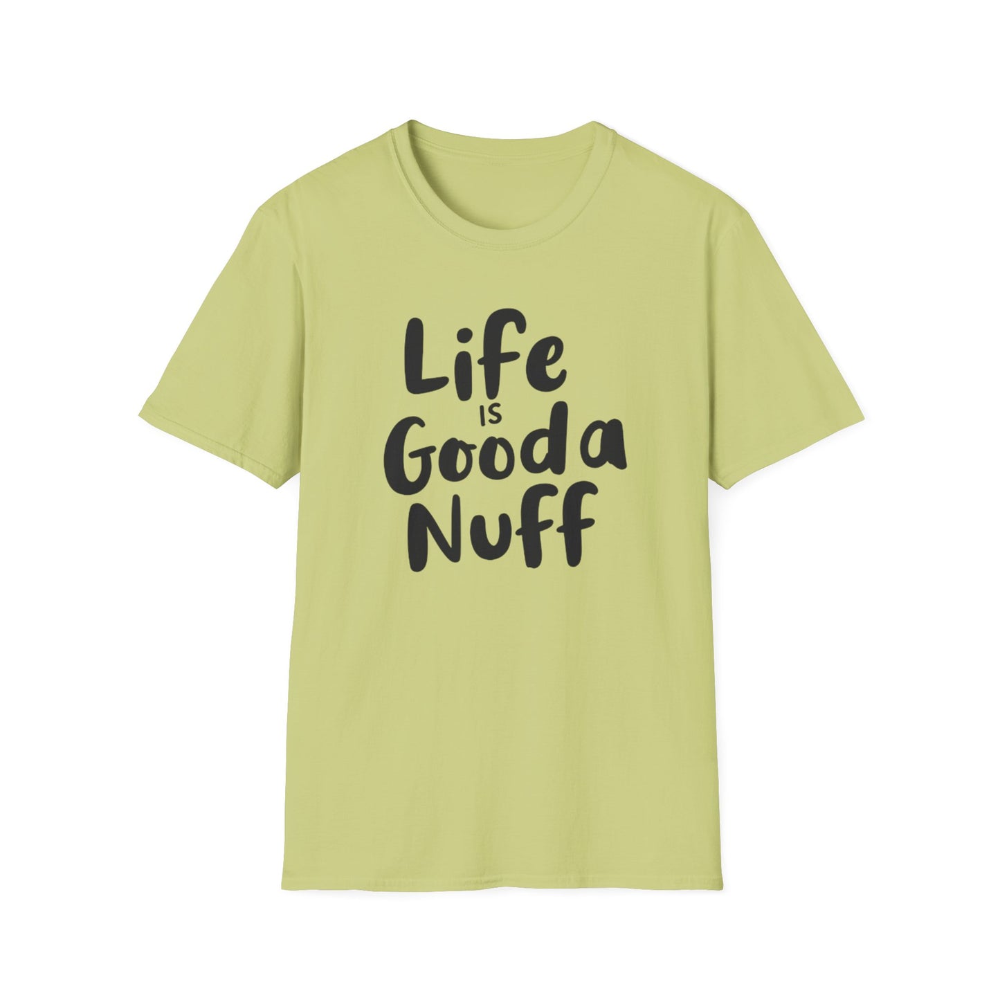 Life is GoodaNuff Unisex Softstyle T-Shirt